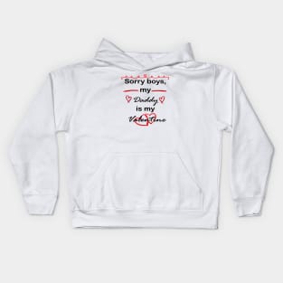 sorry boys, my daddy is my valentine Kids Hoodie